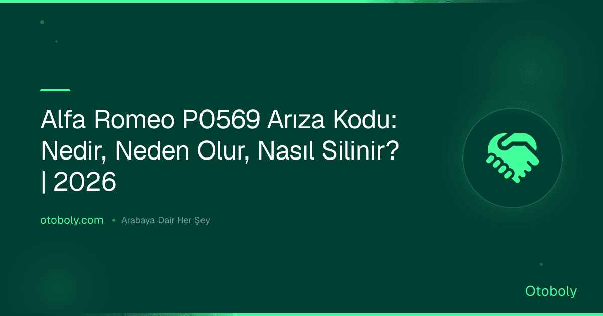 Alfa Romeo P0569 Arıza Kodu: Nedir, Neden Olur, Nasıl Silinir? | 2026