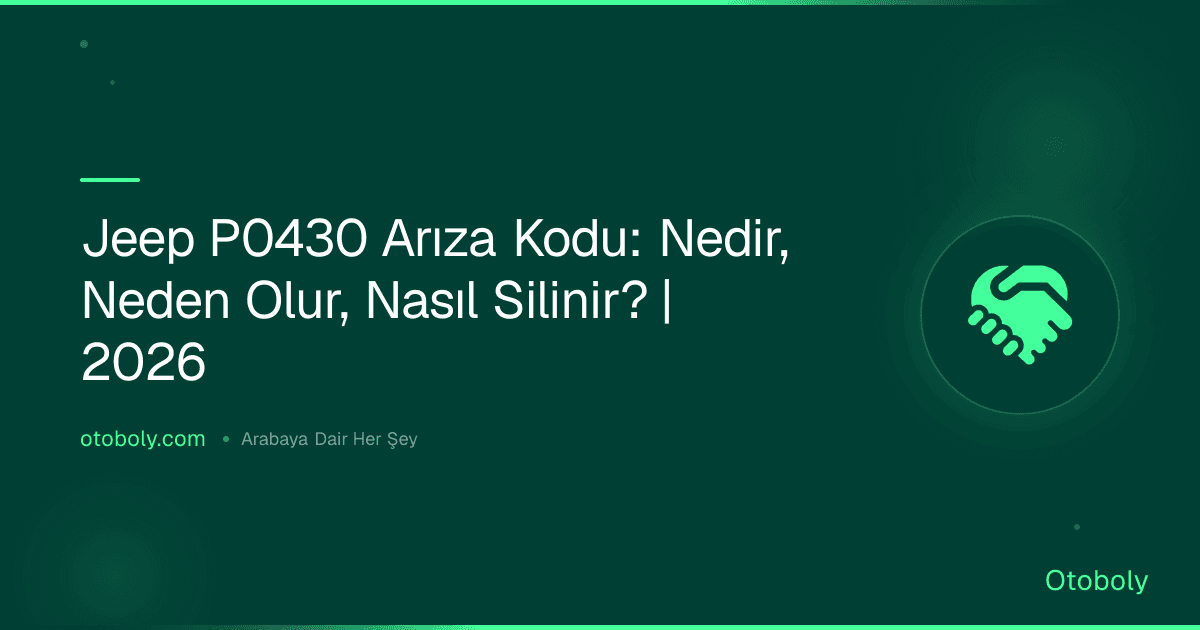 Jeep P0430 Arıza Kodu: Nedir, Neden Olur, Nasıl Silinir? | 2026