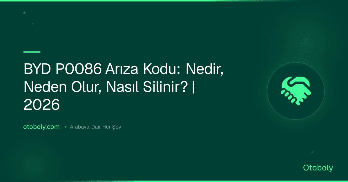 BYD P0086 Arıza Kodu: Nedir, Neden Olur, Nasıl Silinir? | 2026