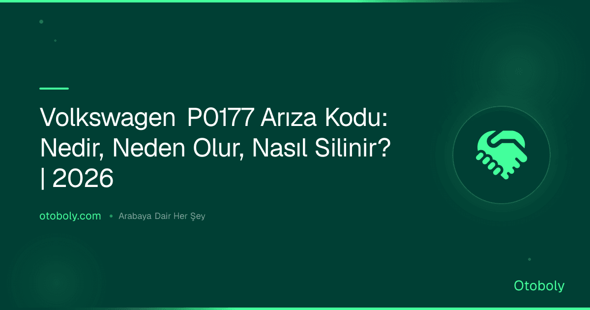Volkswagen P0177 Arıza Kodu: Nedir, Neden Olur, Nasıl Silinir? | 2026