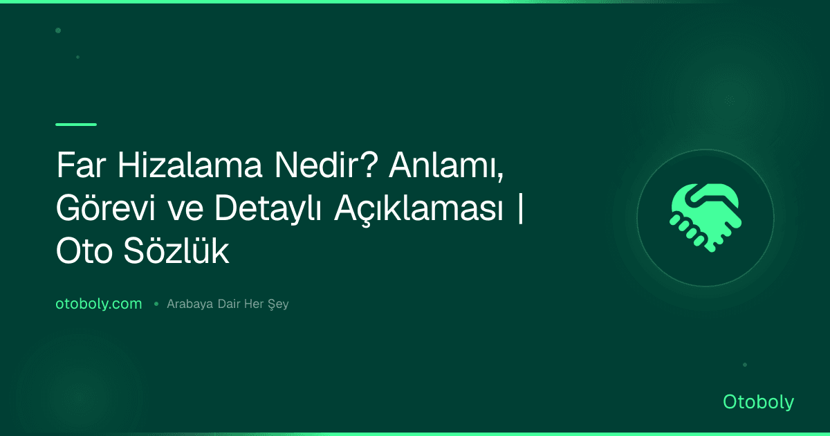 Far Hizalama Nedir? Anlamı, Görevi ve Detaylı Açıklaması | Oto Sözlük