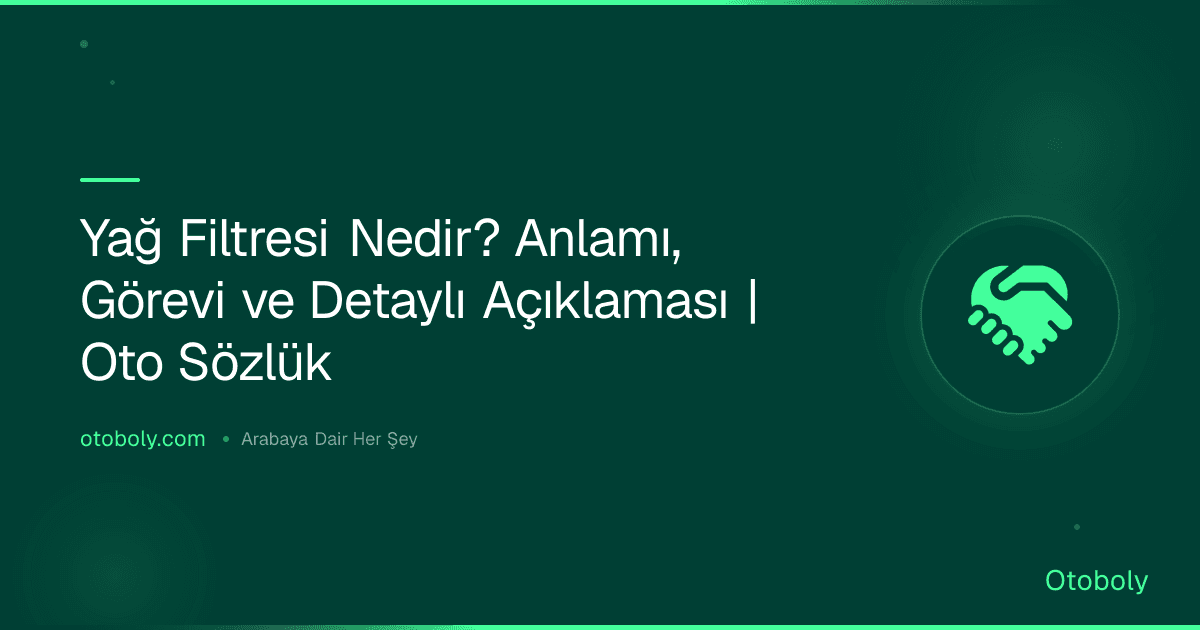 Yağ Filtresi Nedir? Anlamı, Görevi ve Detaylı Açıklaması | Oto Sözlük