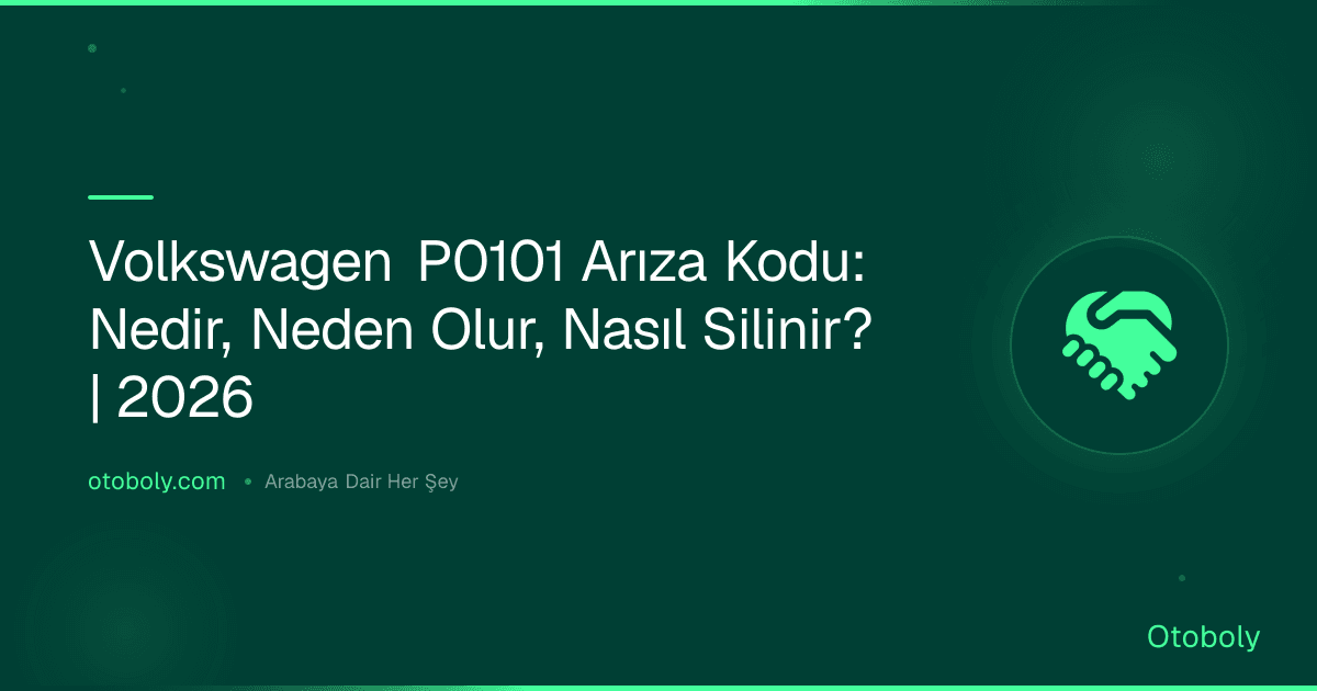 Volkswagen P0101 Arıza Kodu: Nedir, Neden Olur, Nasıl Silinir? | 2026
