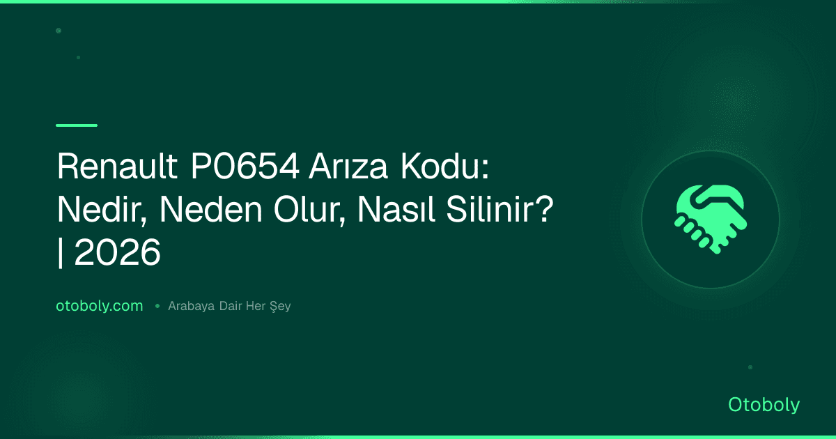 Renault P0654 Arıza Kodu: Nedir, Neden Olur, Nasıl Silinir? | 2026