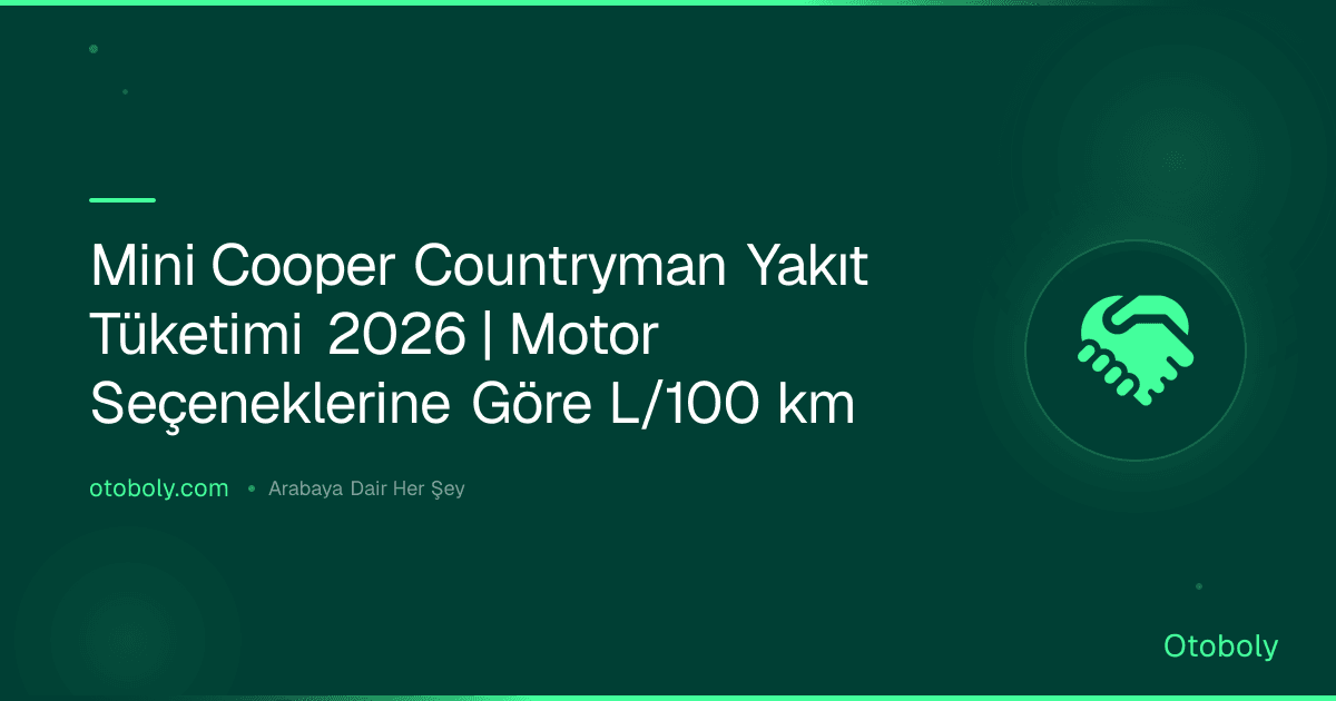 Mini Cooper Countryman Yakıt Tüketimi 2026 | Motor Seçeneklerine Göre L/100 km