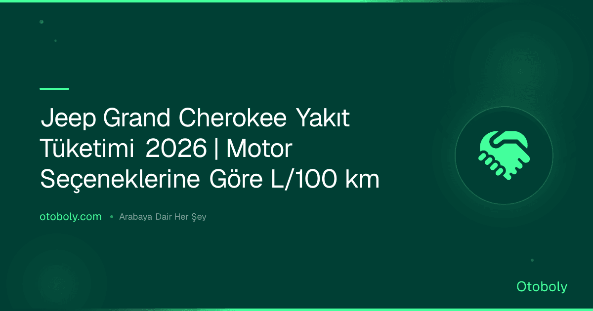 Jeep Grand Cherokee Yakıt Tüketimi 2026 | Motor Seçeneklerine Göre L/100 km