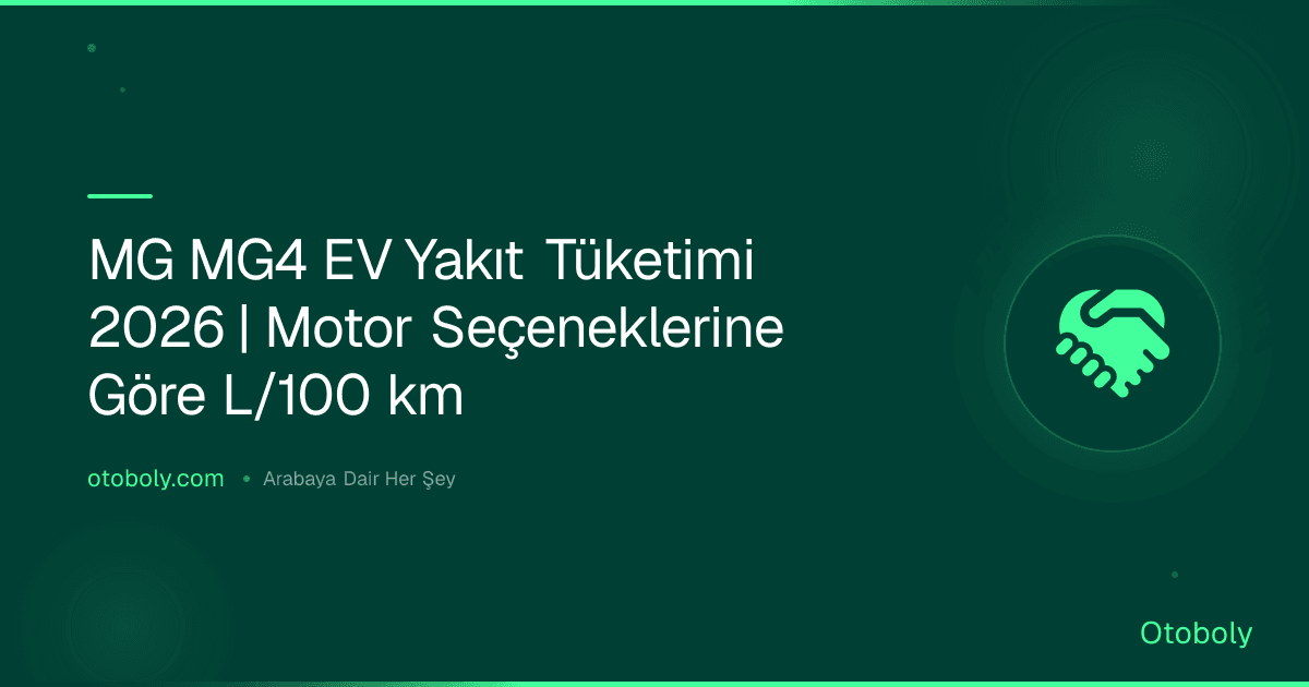 MG MG4 EV Yakıt Tüketimi 2026 | Motor Seçeneklerine Göre L/100 km