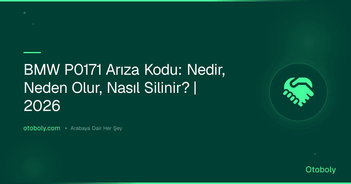 BMW P0171 Arıza Kodu: Nedir, Neden Olur, Nasıl Silinir? | 2026