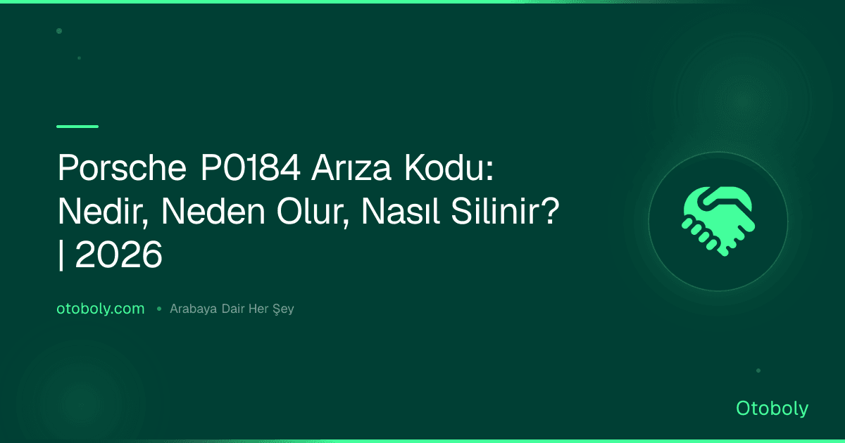 Porsche P0184 Arıza Kodu: Nedir, Neden Olur, Nasıl Silinir? | 2026