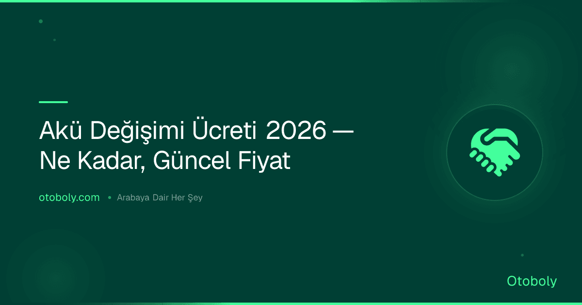Akü Değişimi Ücreti 2026 — Ne Kadar, Güncel Fiyat