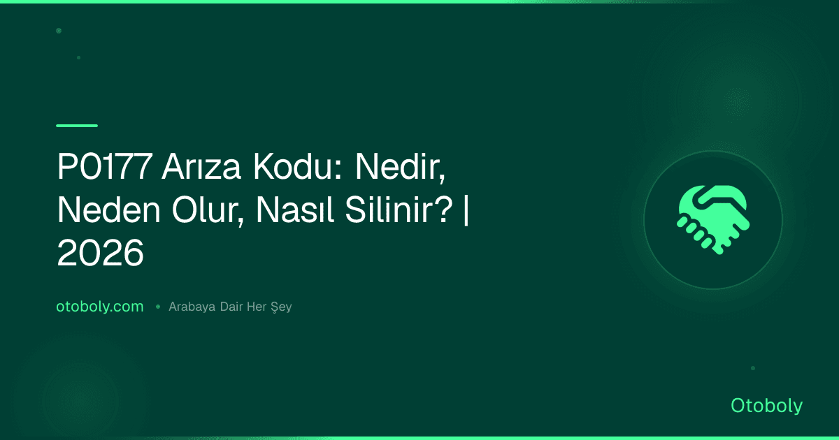 P0177 Arıza Kodu: Nedir, Neden Olur, Nasıl Silinir? | 2026