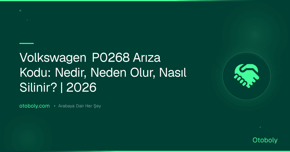 Volkswagen P0268 Arıza Kodu: Nedir, Neden Olur, Nasıl Silinir? | 2026