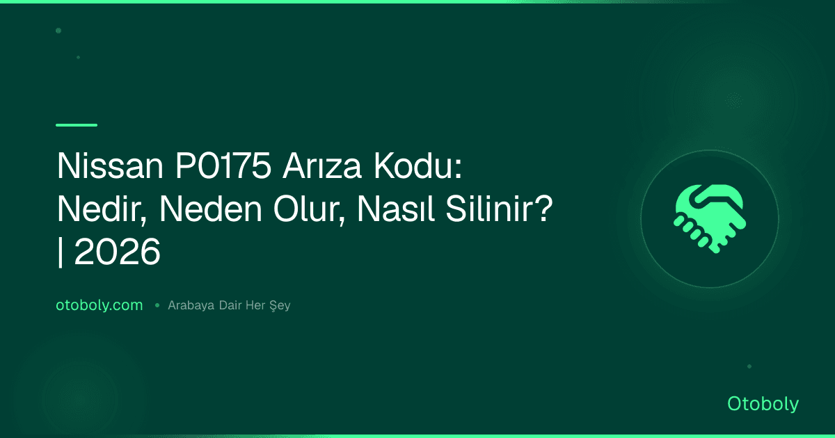 Nissan P0175 Arıza Kodu: Nedir, Neden Olur, Nasıl Silinir? | 2026