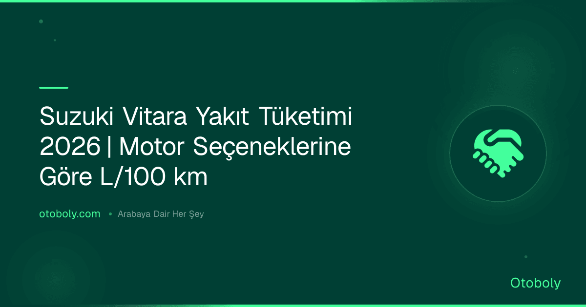 Suzuki Vitara Yakıt Tüketimi 2026 | Motor Seçeneklerine Göre L/100 km