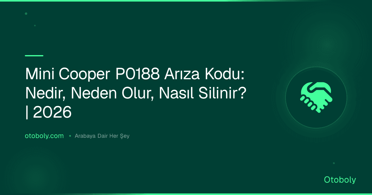 Mini Cooper P0188 Arıza Kodu: Nedir, Neden Olur, Nasıl Silinir? | 2026