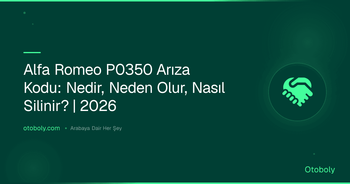 Alfa Romeo P0350 Arıza Kodu: Nedir, Neden Olur, Nasıl Silinir? | 2026