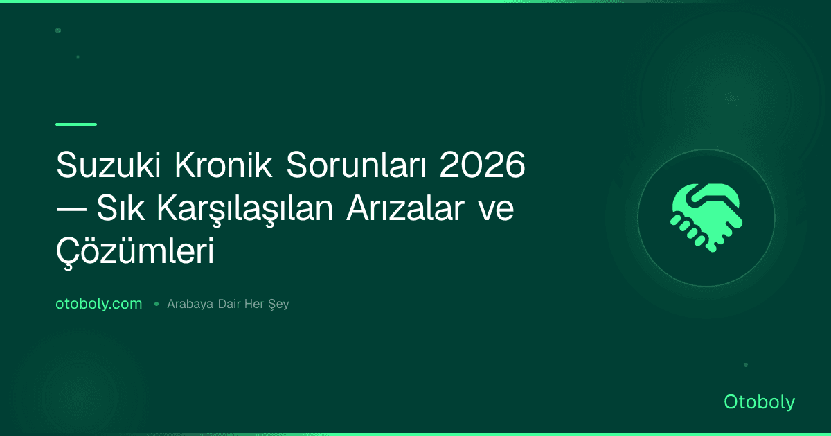 Suzuki Kronik Sorunları 2026 — Sık Karşılaşılan Arızalar ve Çözümleri