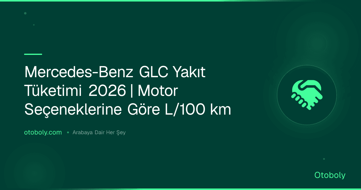 Mercedes-Benz GLC Yakıt Tüketimi 2026 | Motor Seçeneklerine Göre L/100 km
