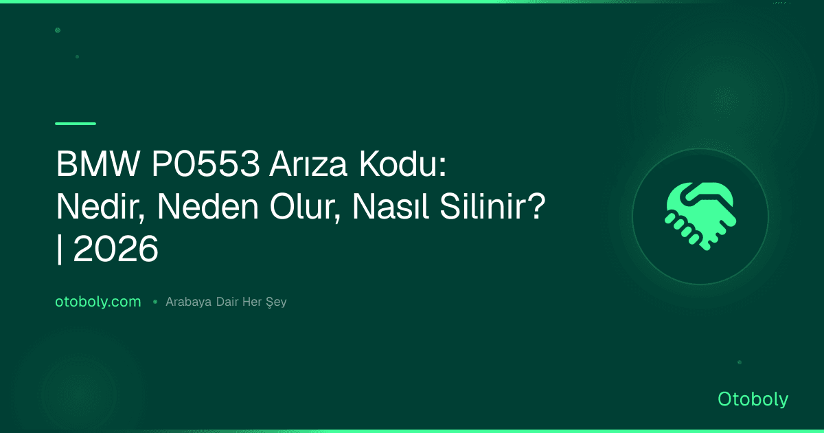 BMW P0553 Arıza Kodu: Nedir, Neden Olur, Nasıl Silinir? | 2026