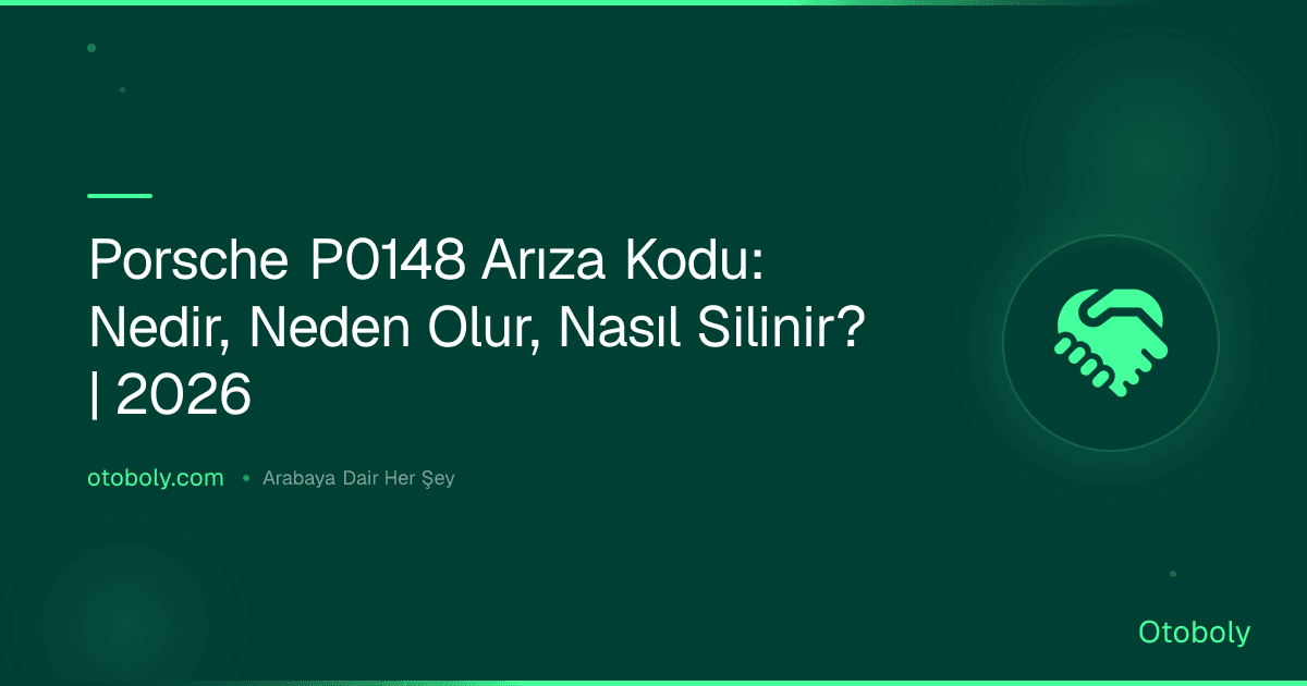 Porsche P0148 Arıza Kodu: Nedir, Neden Olur, Nasıl Silinir? | 2026