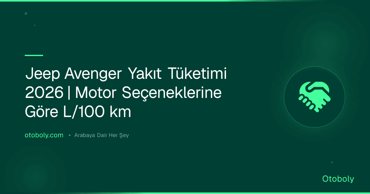 Jeep Avenger Yakıt Tüketimi 2026 | Motor Seçeneklerine Göre L/100 km