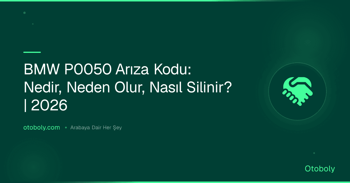 BMW P0050 Arıza Kodu: Nedir, Neden Olur, Nasıl Silinir? | 2026