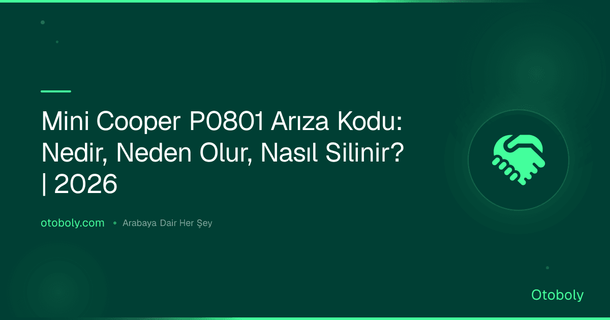 Mini Cooper P0801 Arıza Kodu: Nedir, Neden Olur, Nasıl Silinir? | 2026