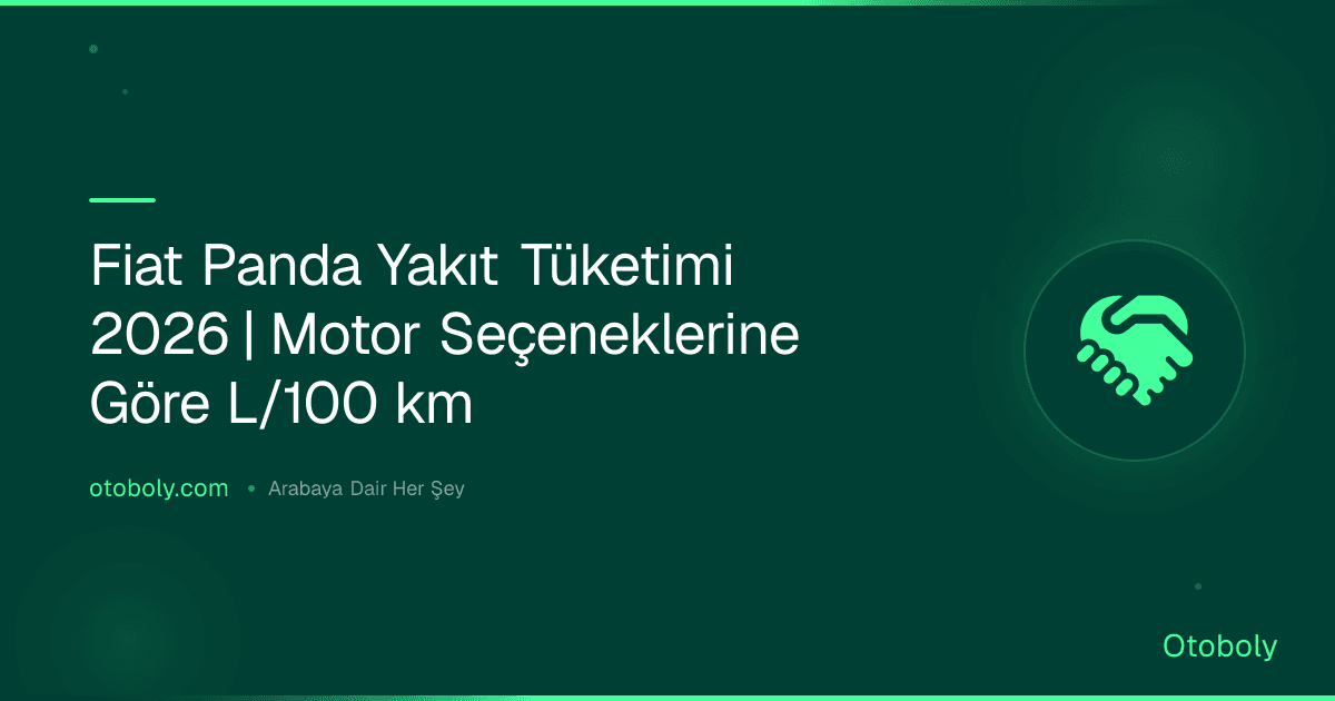 Fiat Panda Yakıt Tüketimi 2026 | Motor Seçeneklerine Göre L/100 km