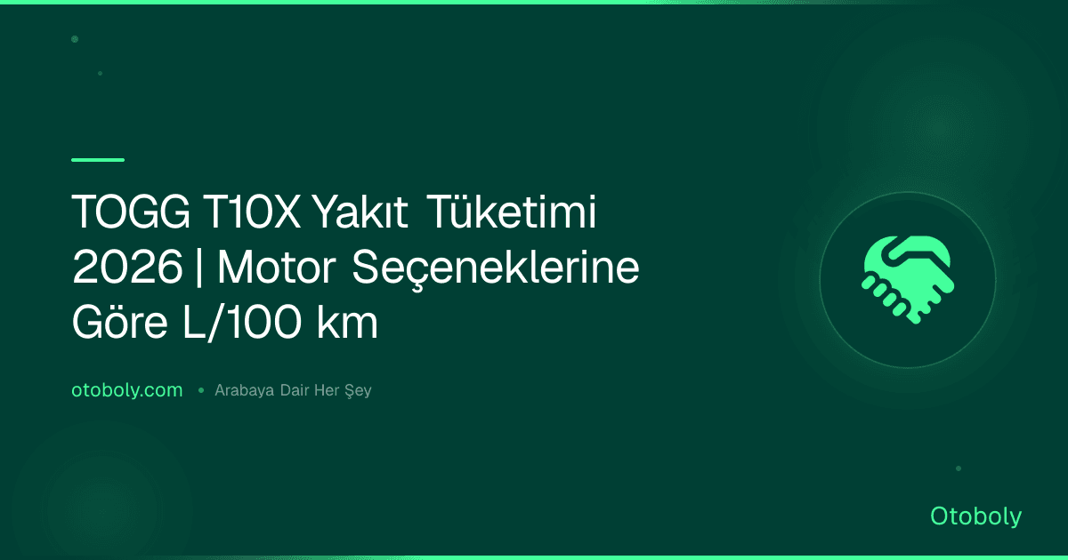 TOGG T10X Yakıt Tüketimi 2026 | Motor Seçeneklerine Göre L/100 km