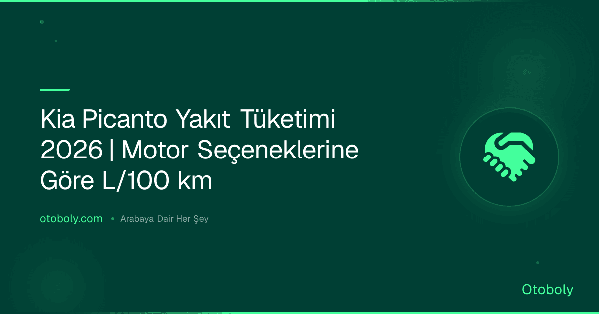 Kia Picanto Yakıt Tüketimi 2026 | Motor Seçeneklerine Göre L/100 km