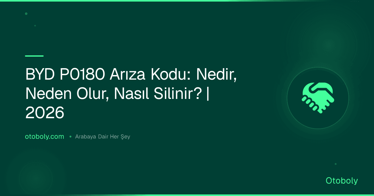 BYD P0180 Arıza Kodu: Nedir, Neden Olur, Nasıl Silinir? | 2026