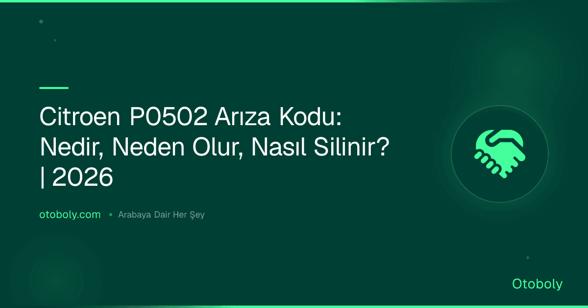 Citroen P0502 Arıza Kodu: Nedir, Neden Olur, Nasıl Silinir? | 2026