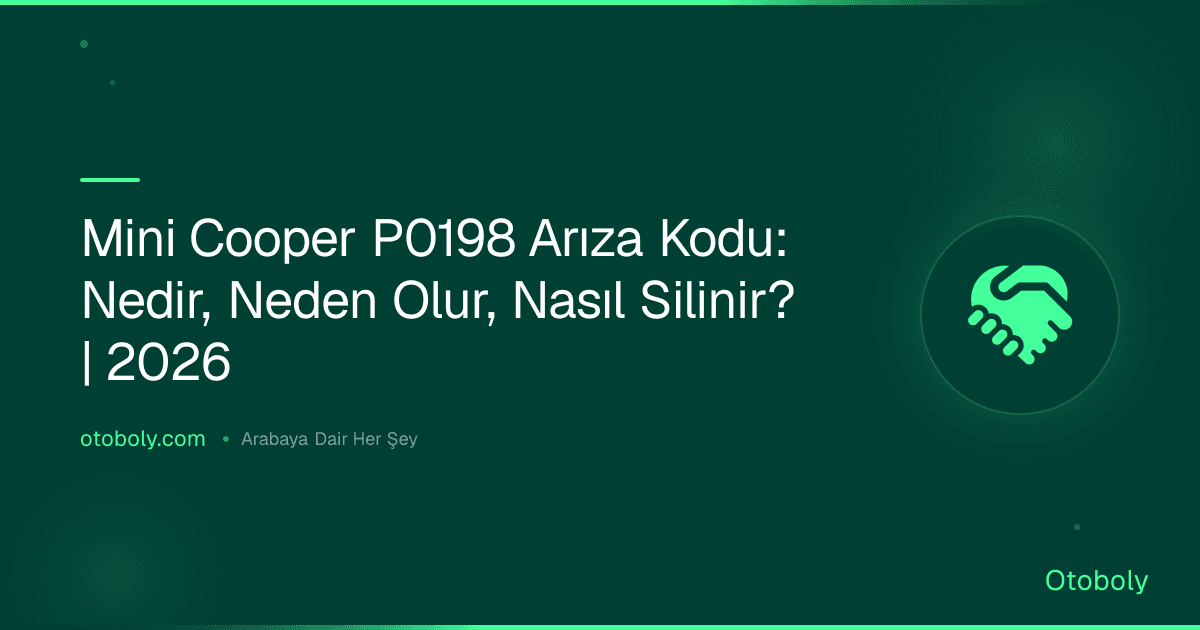 Mini Cooper P0198 Arıza Kodu: Nedir, Neden Olur, Nasıl Silinir? | 2026