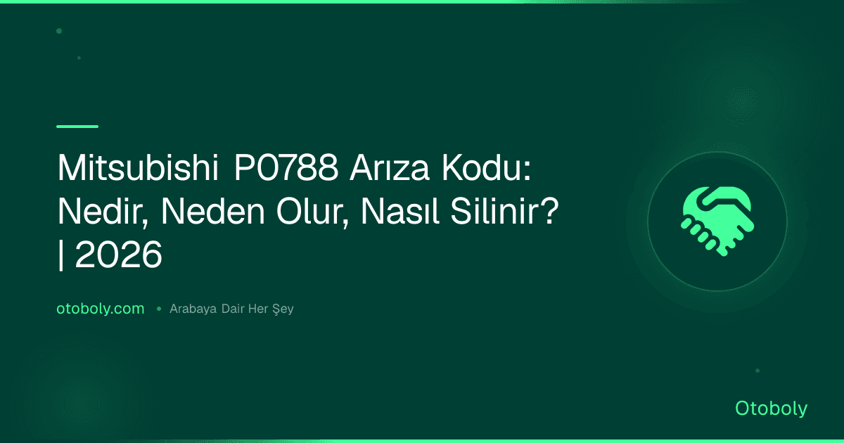 Mitsubishi P0788 Arıza Kodu: Nedir, Neden Olur, Nasıl Silinir? | 2026
