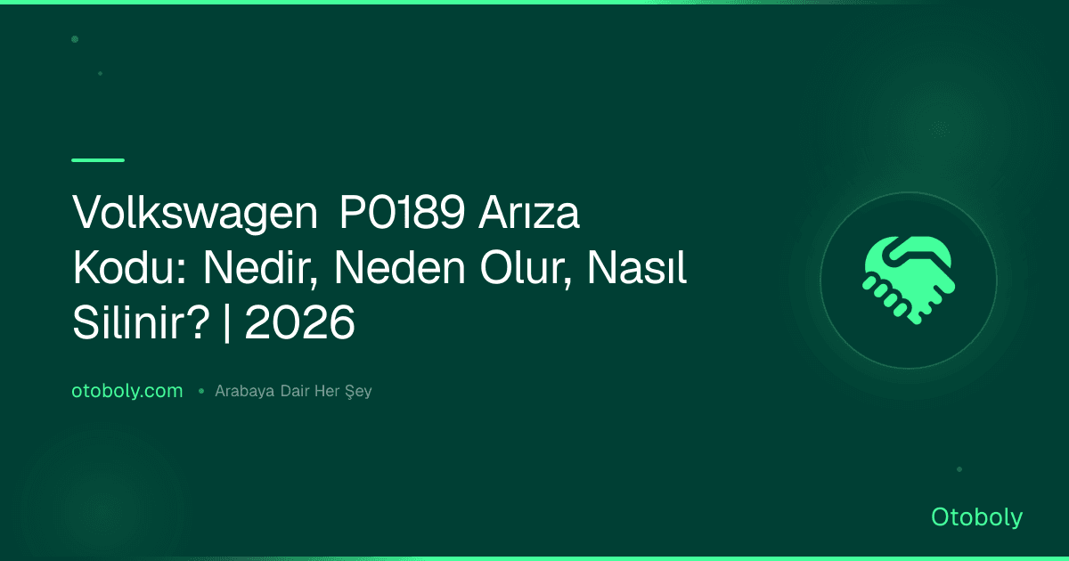 Volkswagen P0189 Arıza Kodu: Nedir, Neden Olur, Nasıl Silinir? | 2026