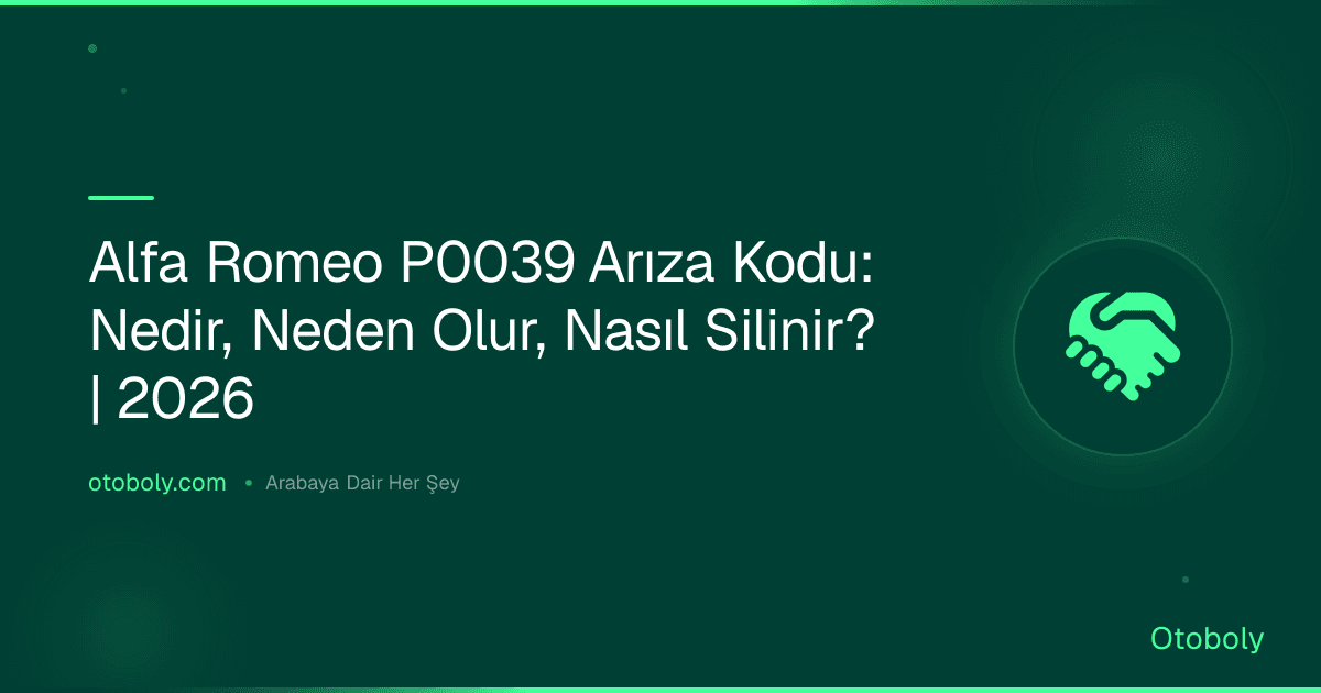 Alfa Romeo P0039 Arıza Kodu: Nedir, Neden Olur, Nasıl Silinir? | 2026