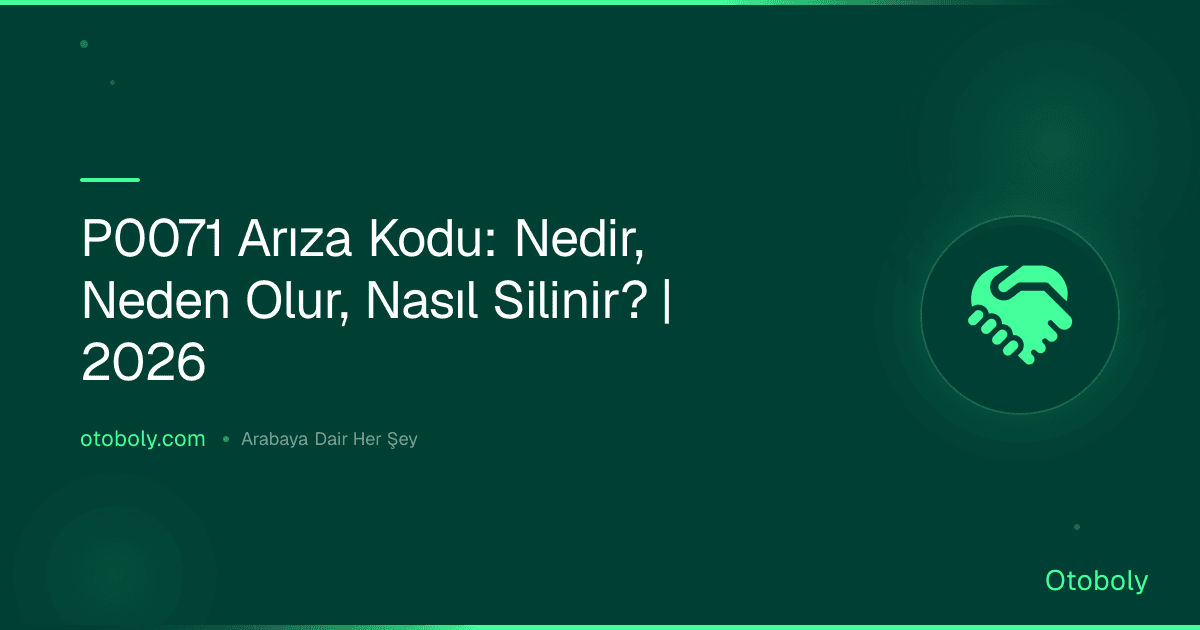P0071 Arıza Kodu: Nedir, Neden Olur, Nasıl Silinir? | 2026