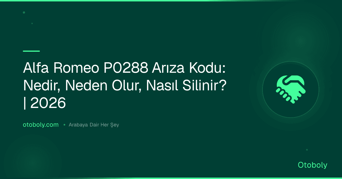 Alfa Romeo P0288 Arıza Kodu: Nedir, Neden Olur, Nasıl Silinir? | 2026